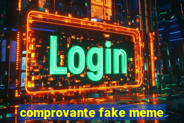 comprovante fake meme